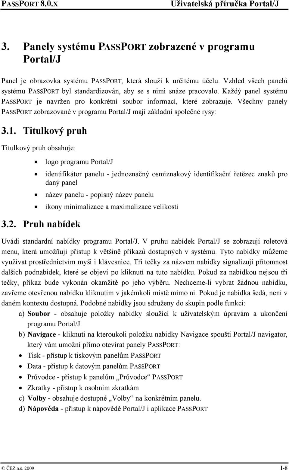 Všechny panely PASSPORT zobrazované v programu Portal/J mají základní společné rysy: 3.1.