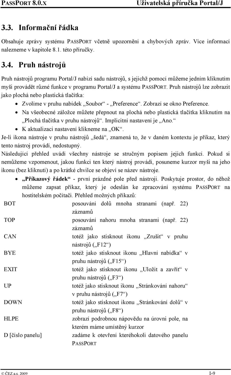 Pruh nástrojů lze zobrazit jako plochá nebo plastická tlačítka: Zvolíme v pruhu nabídek Soubor - Preference. Zobrazí se okno Preference.