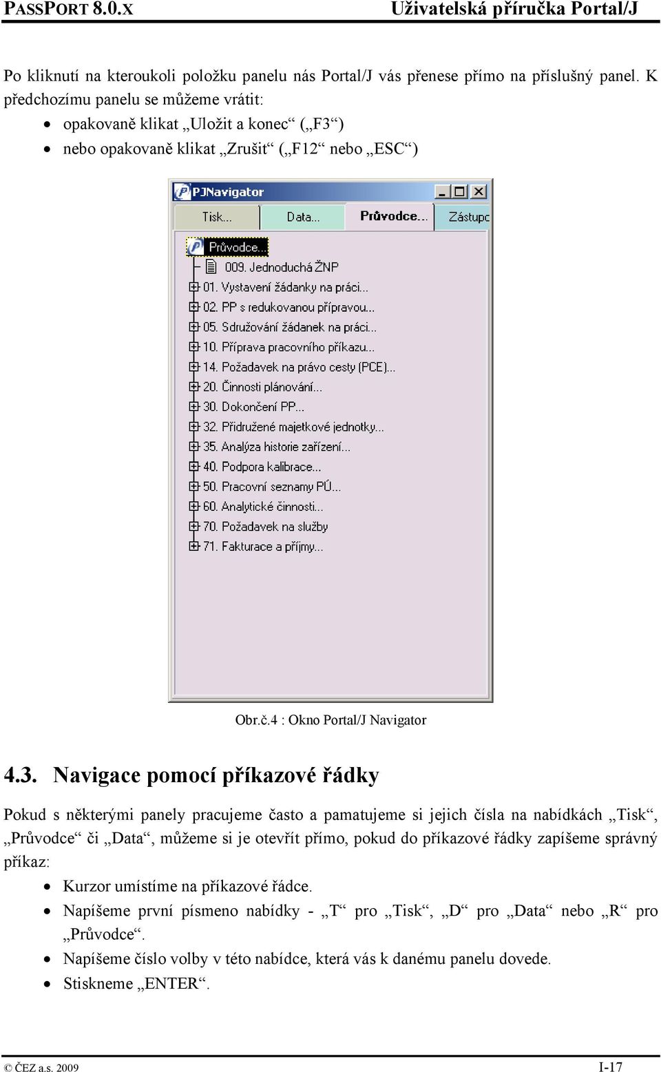 ) nebo opakovaně klikat Zrušit ( F12 nebo ESC ) Obr.č.4 : Okno Portal/J Navigator 4.3.