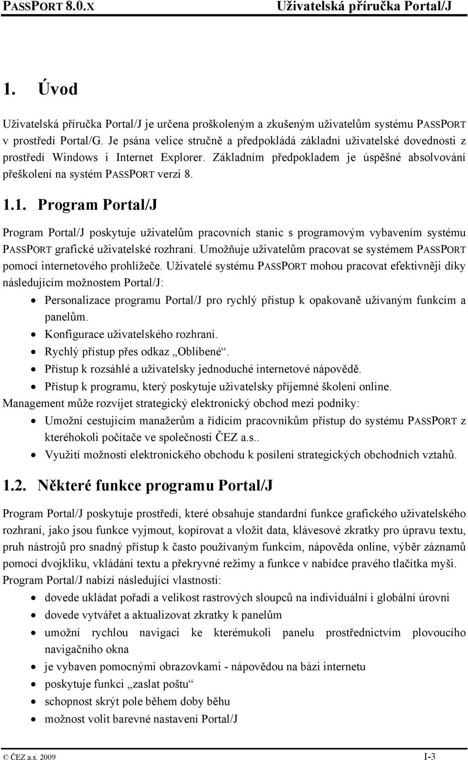 1. Program Portal/J Program Portal/J poskytuje uživatelům pracovních stanic s programovým vybavením systému PASSPORT grafické uživatelské rozhraní.