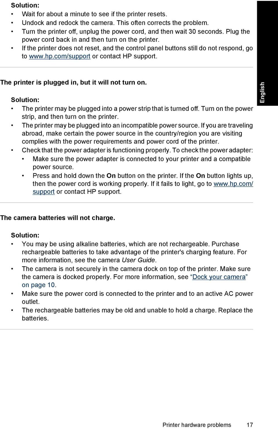 The printer is plugged in, but it will not turn on. Solution: The printer may be plugged into a power strip that is turned off. Turn on the power strip, and then turn on the printer.