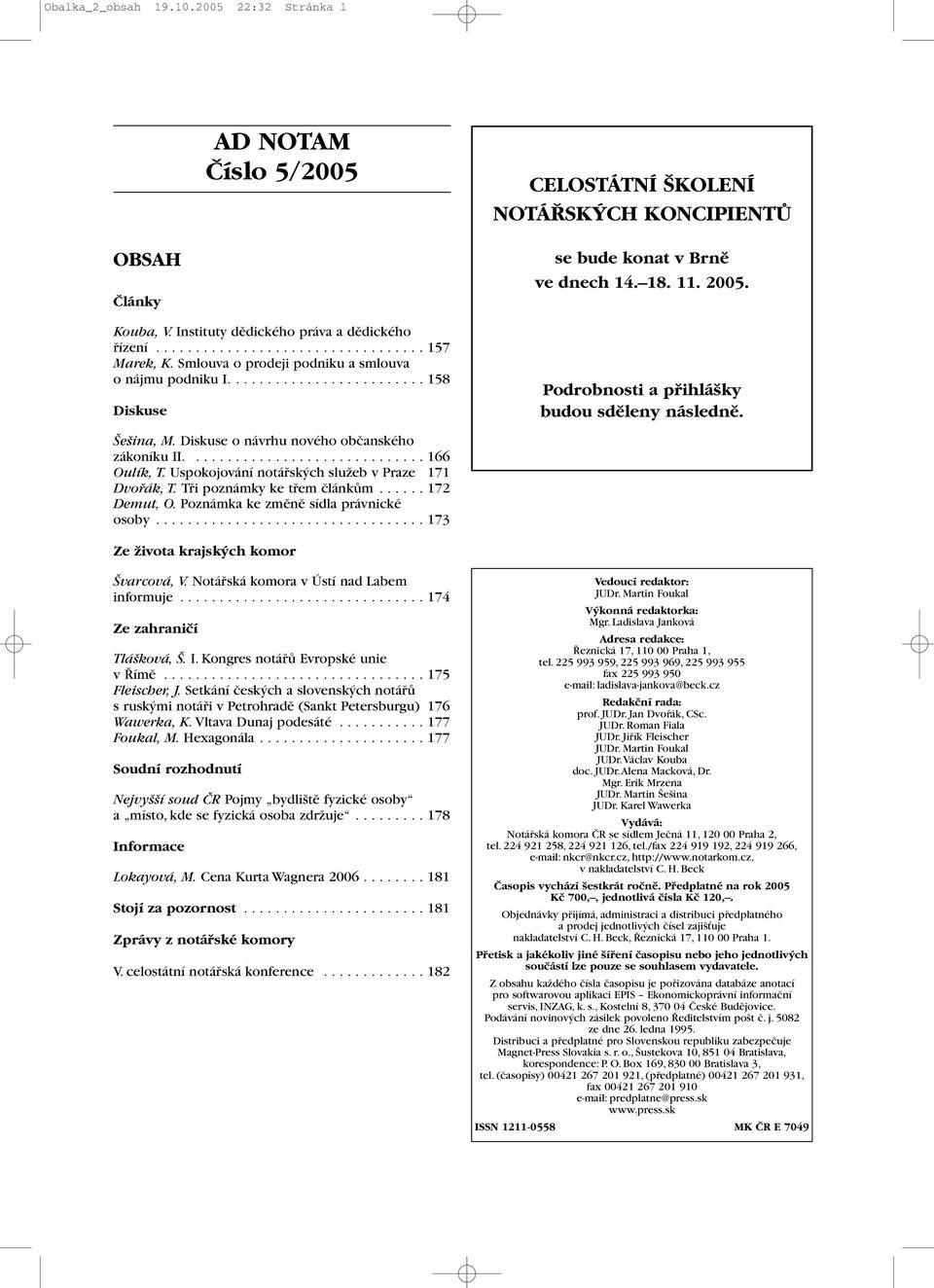 Diskuse o návrhu nového obãanského zákoníku II.............................. 166 Oulík, T. Uspokojování notáfisk ch sluïeb v Praze 171 Dvofiák, T. Tfii poznámky ke tfiem ãlánkûm...... 172 Demut, O.