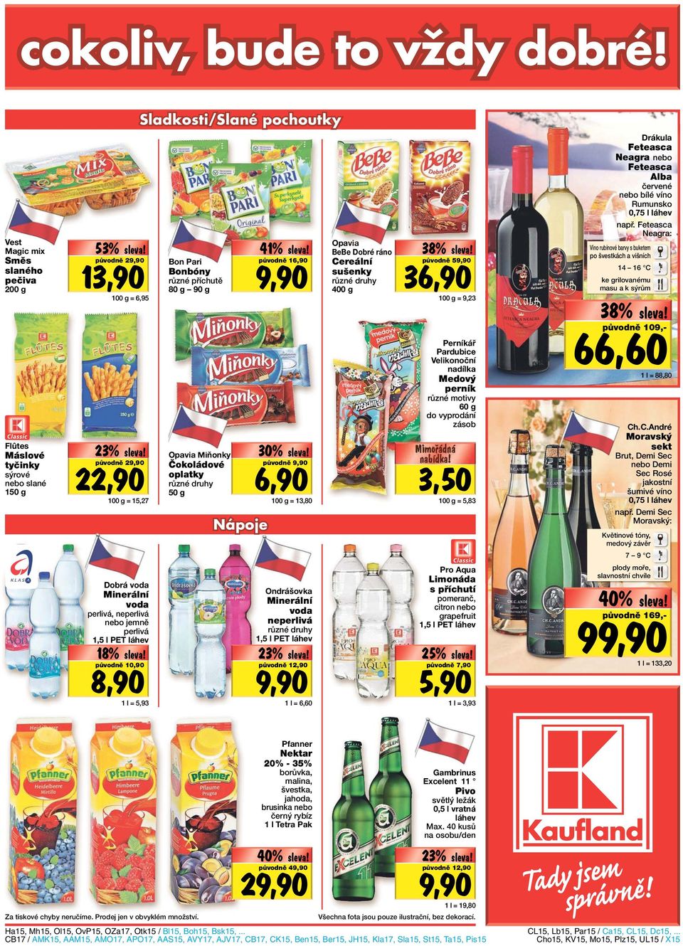 nebo jemně perlivá 1,5 l PET láhev 18% 8,90 Sladkosti/Slané pochoutky Bon Pari Bonbóny různé příchutě 80 g 90 g Opavia Miňonky Čokoládové oplatky 50 g Nápoje 41% Levné é!