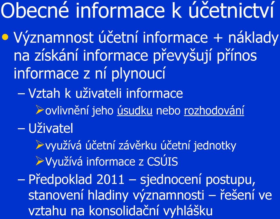 nebo rozhodování Uživatel využívá účetní závěrku účetní jednotky Využívá informace z CSÚIS