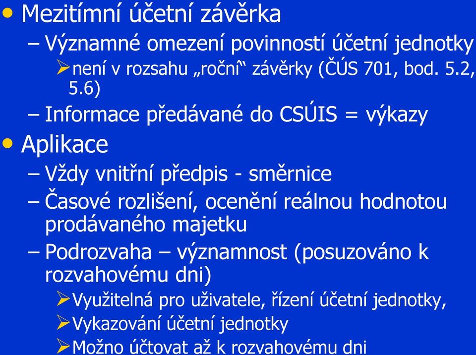 6) Informace předávané do CSÚIS = výkazy Aplikace Vždy vnitřní předpis - směrnice Časové rozlišení, ocenění