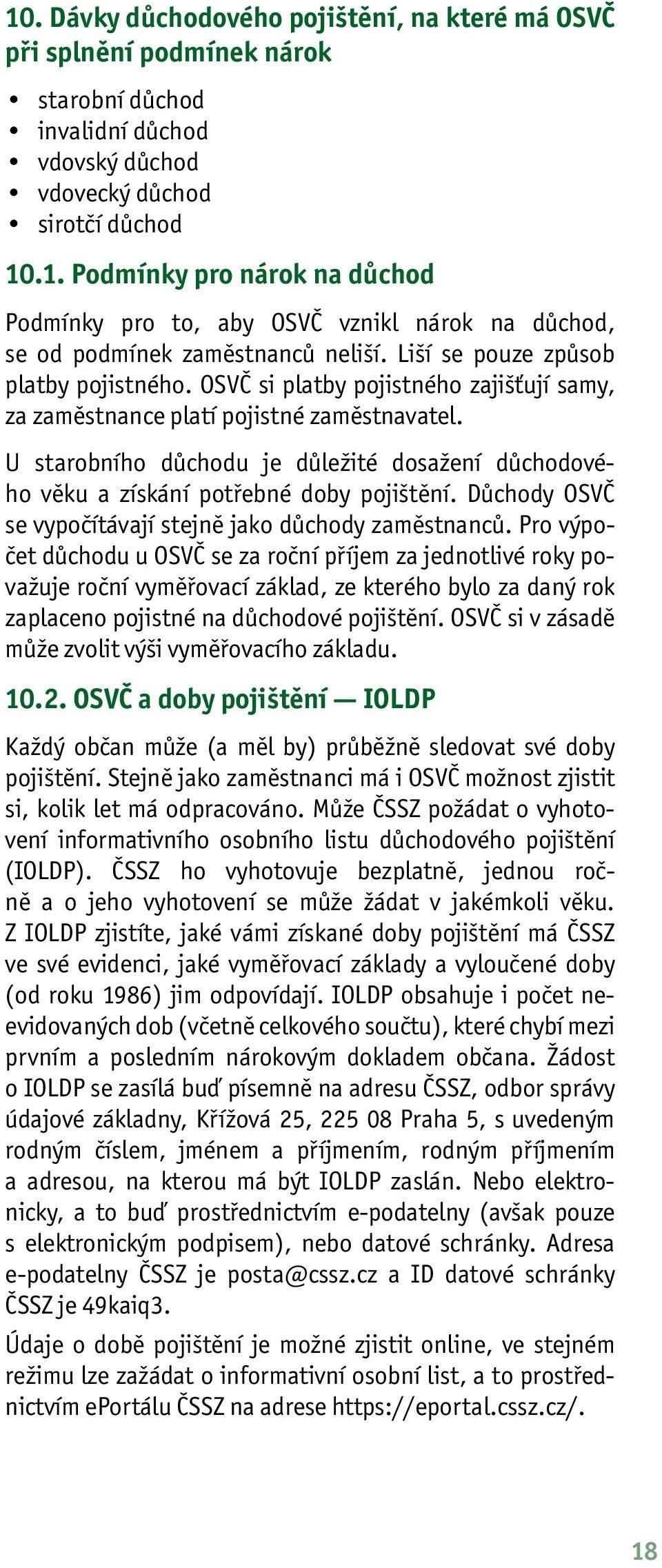 U starobního důchodu je důležité dosažení důchodového věku a získání potřebné doby pojištění. Důchody OSVČ se vypočítávají stejně jako důchody zaměstnanců.