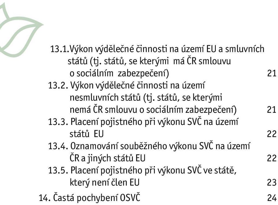 států, se kterými nemá ČR smlouvu o sociálním zabezpečení) 21 13.