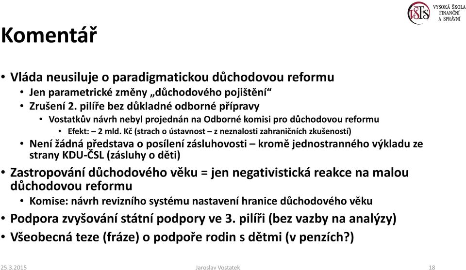 Kč (strach o ústavnost z neznalosti zahraničních zkušeností) Není žádná představa o posílení zásluhovosti kromě jednostranného výkladu ze strany KDU-ČSL (zásluhy o děti)