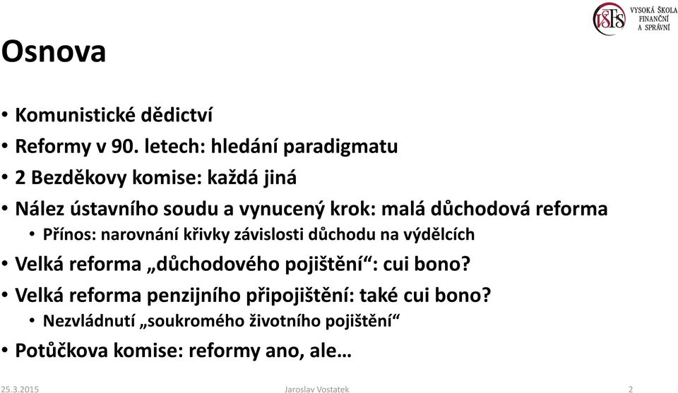 důchodová reforma Přínos: narovnání křivky závislosti důchodu na výdělcích Velká reforma důchodového