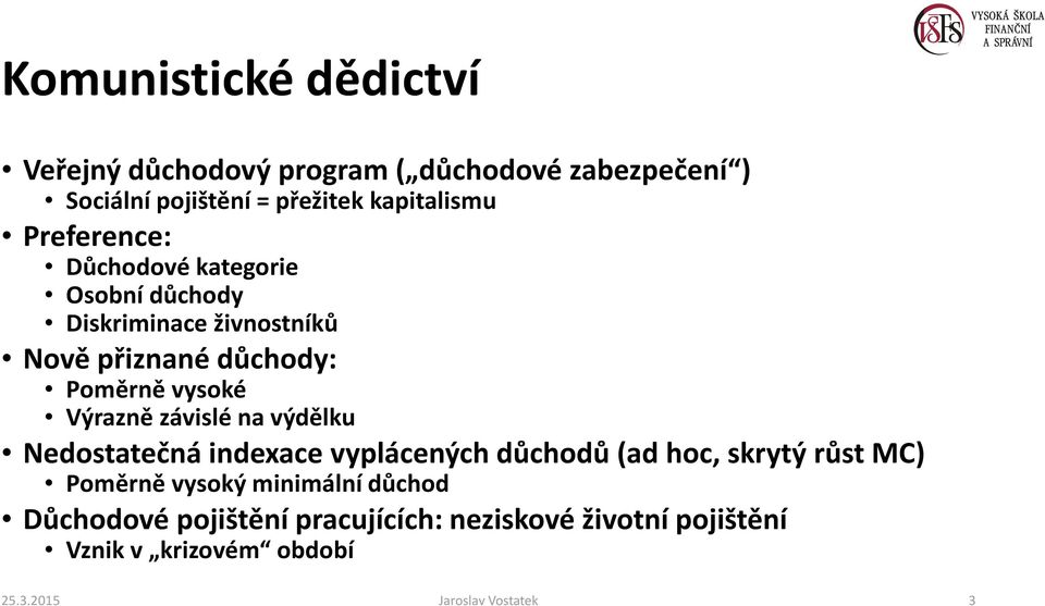 Výrazně závislé na výdělku Nedostatečná indexace vyplácených důchodů (ad hoc, skrytý růst MC) Poměrně vysoký