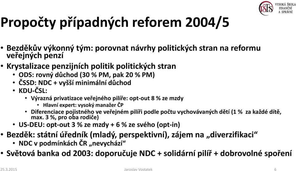 pojistného ve veřejném pilíři podle počtu vychovávaných dětí (1 % za každé dítě, max.