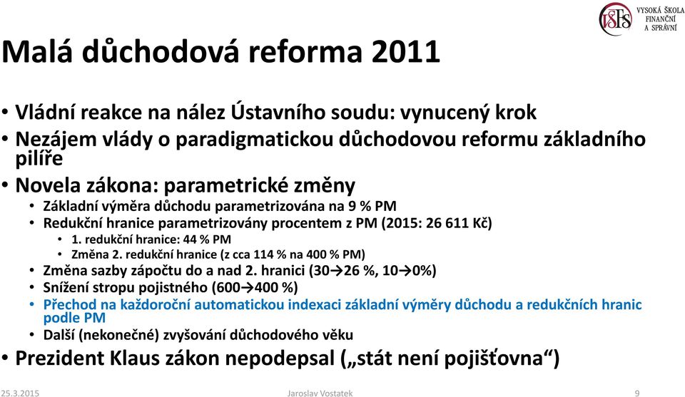 redukční hranice (z cca 114 % na 400 % PM) Změna sazby zápočtu do a nad 2.