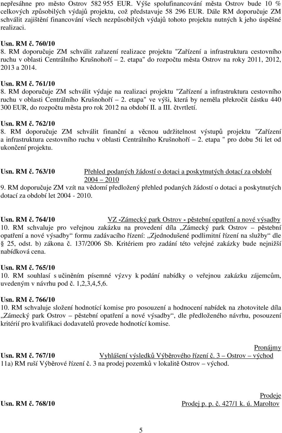 RM doporučuje ZM schválit zařazení realizace projektu "Zařízení a infrastruktura cestovního ruchu v oblasti Centrálního Krušnohoří 2. etapa" do rozpočtu města Ostrov na roky 2011, 2012, 2013 a 2014.