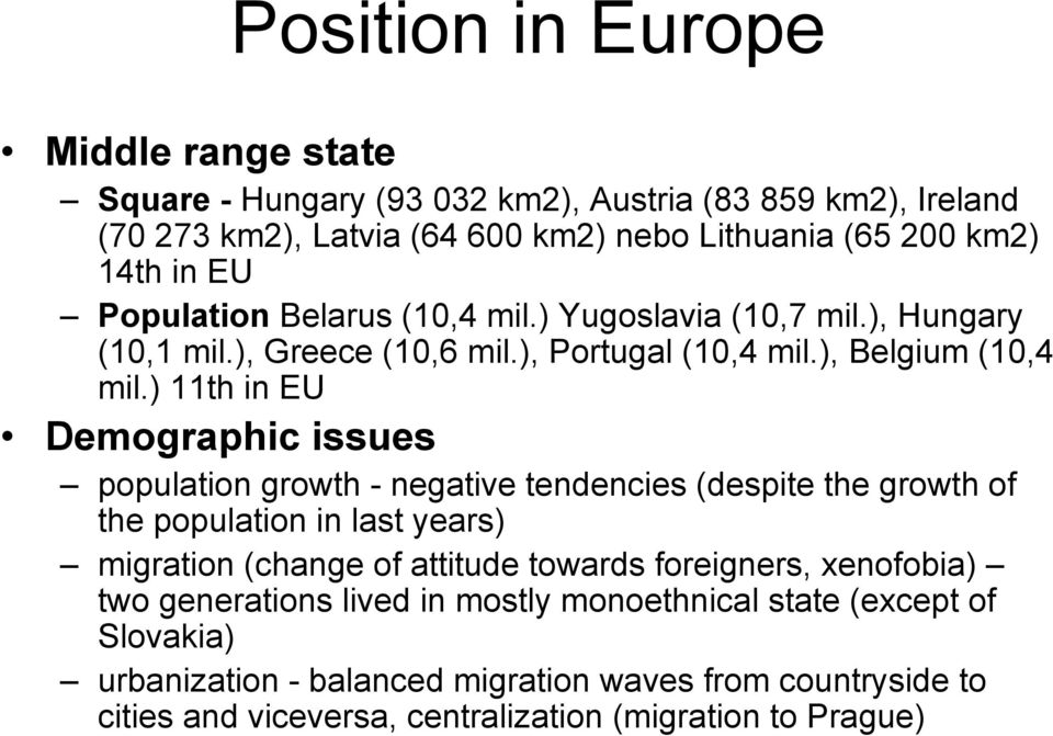 ) 11th in EU Demographic issues population growth - negative tendencies (despite the growth of the population in last years) migration (change of attitude towards
