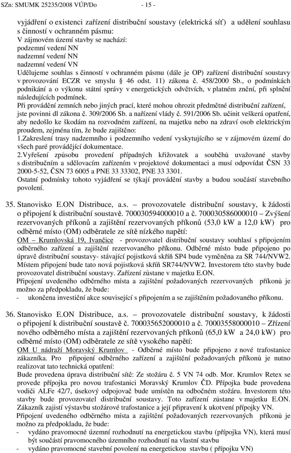 458/2000 Sb., o podmínkách podnikání a o výkonu státní správy v energetických odvětvích, v platném znění, při splnění následujících podmínek.