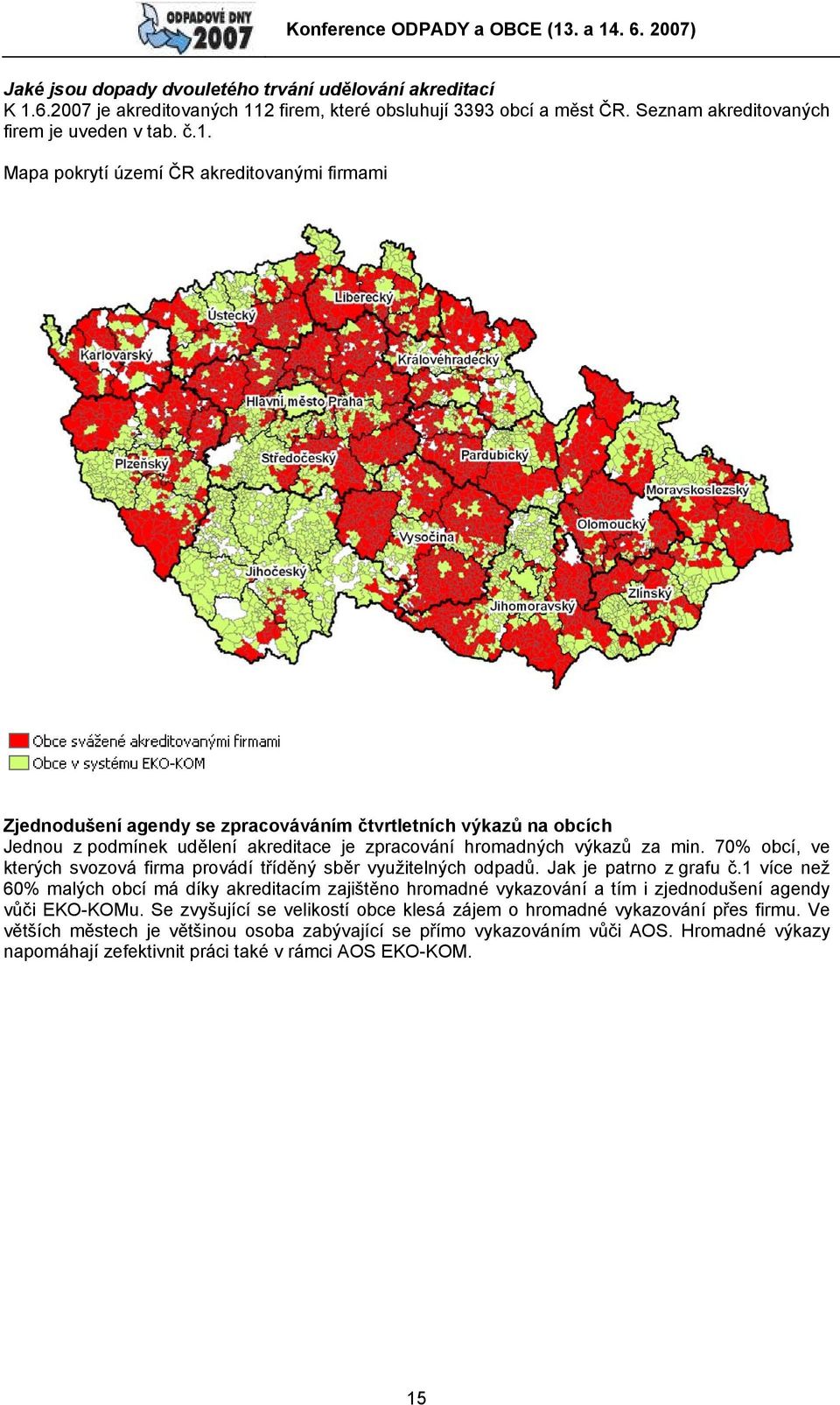 2 firem, které obsluhují 3393 obcí a měst ČR. Seznam akreditovaných firem je uveden v tab. č.1.