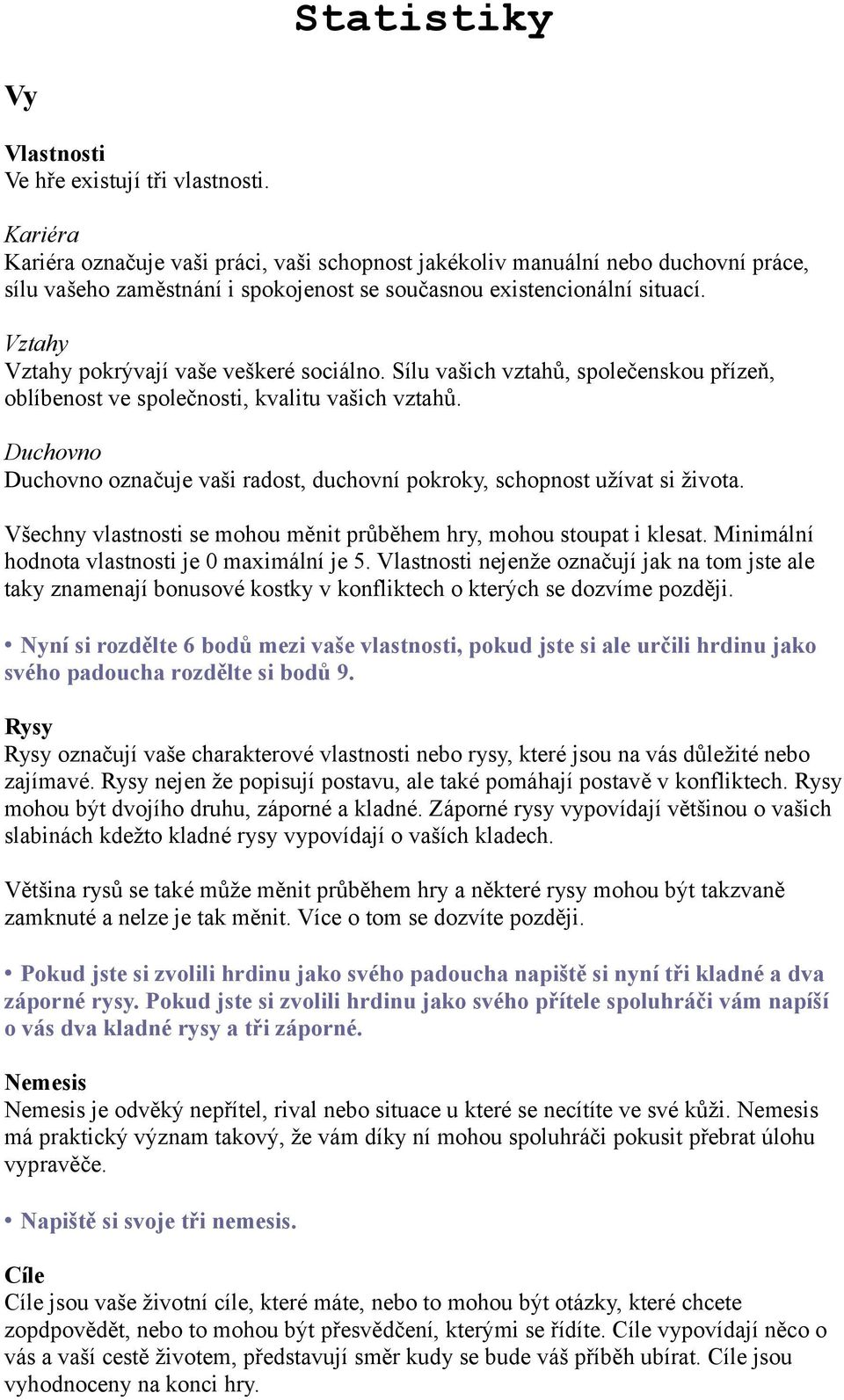 Vztahy Vztahy pokrývají vaše veškeré sociálno. Sílu vašich vztahů, společenskou přízeň, oblíbenost ve společnosti, kvalitu vašich vztahů.