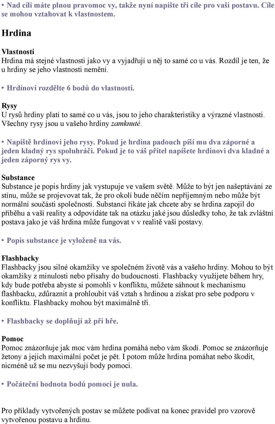 Rysy U rysů hrdiny platí to samé co u vás, jsou to jeho charakteristiky a výrazné vlastnosti. Všechny rysy jsou u vašeho hrdiny zamknuté. Napiště hrdinovi jeho rysy.