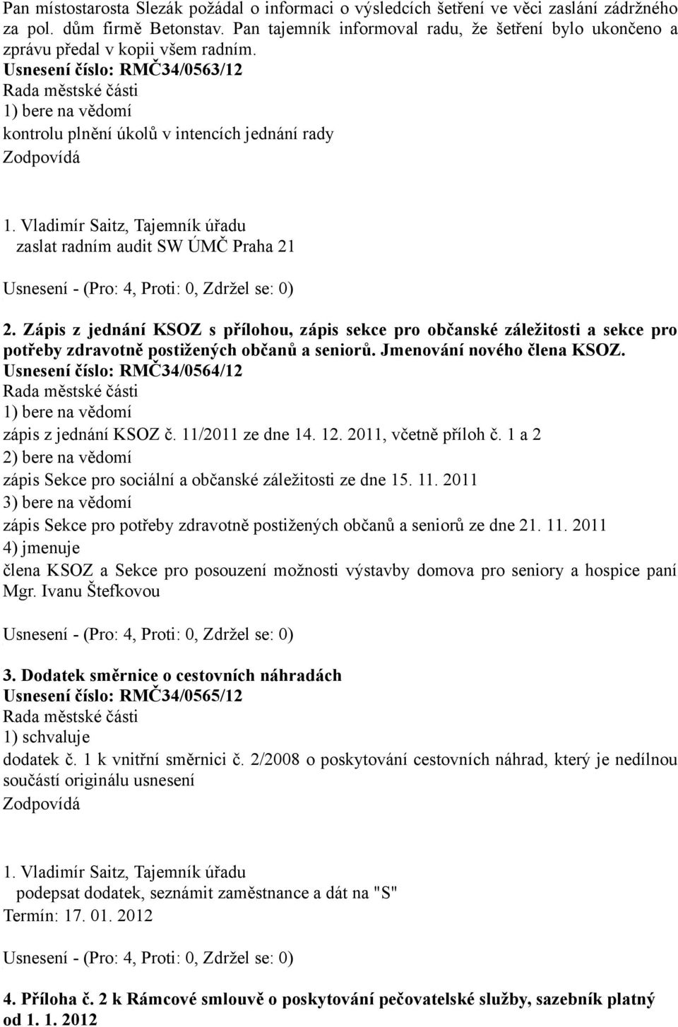 Vladimír Saitz, Tajemník úřadu zaslat radním audit SW ÚMČ Praha 21 2. Zápis z jednání KSOZ s přílohou, zápis sekce pro občanské záležitosti a sekce pro potřeby zdravotně postižených občanů a seniorů.