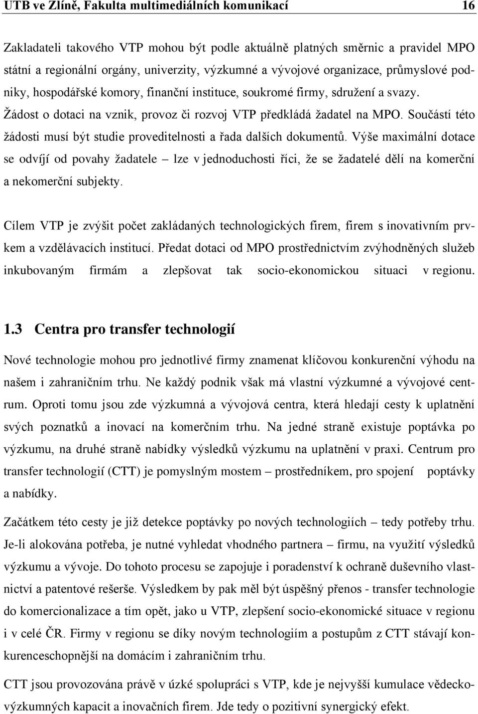 Součástí této žádosti musí být studie proveditelnosti a řada dalších dokumentů.