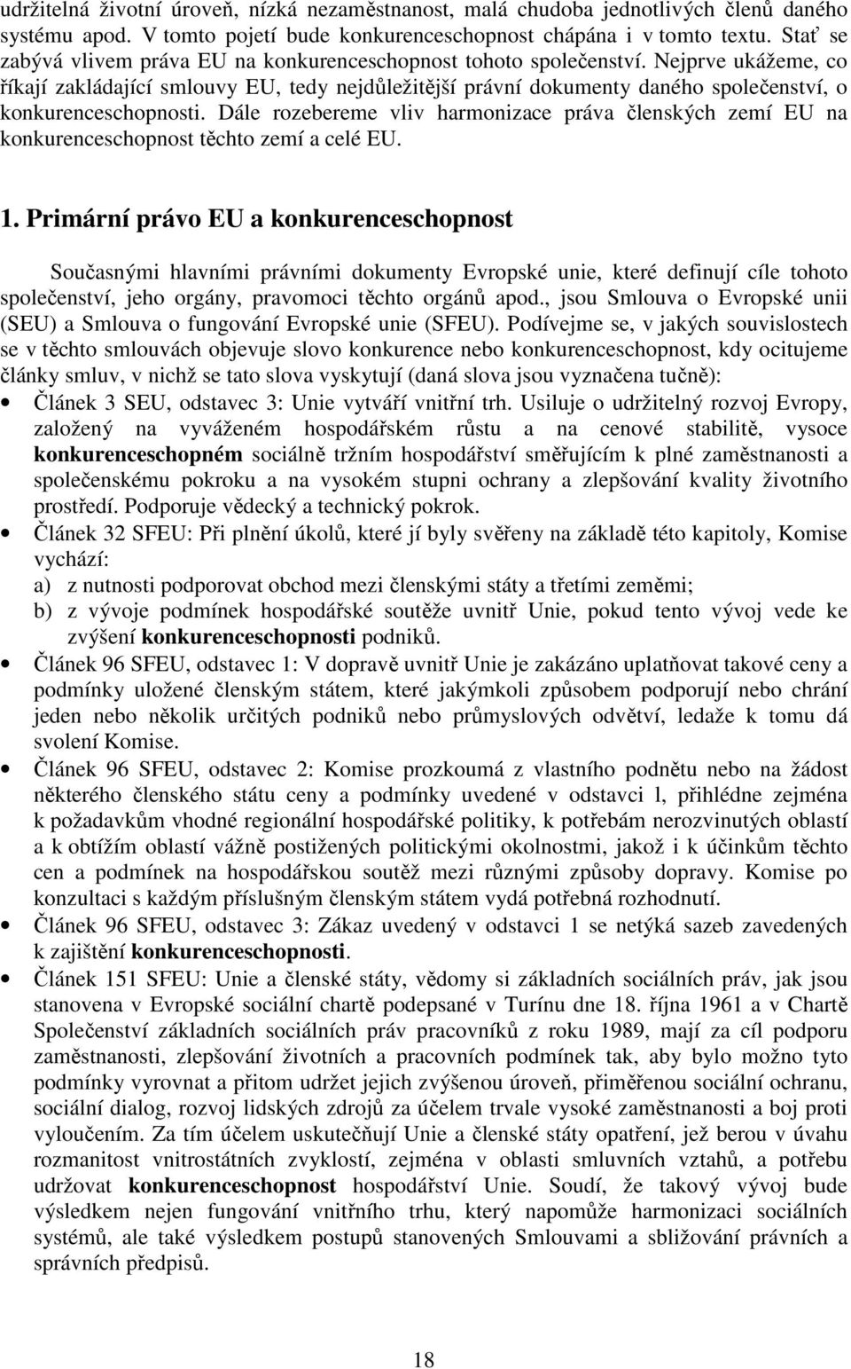 Nejprve ukážeme, co říkají zakládající smlouvy EU, tedy nejdůležitější právní dokumenty daného společenství, o konkurenceschopnosti.