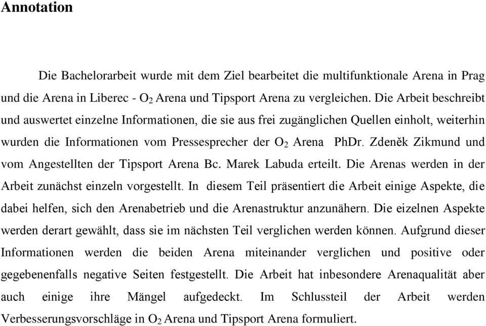 Zdeněk Zikmund und vom Angestellten der Tipsport Arena Bc. Marek Labuda erteilt. Die Arenas werden in der Arbeit zunächst einzeln vorgestellt.