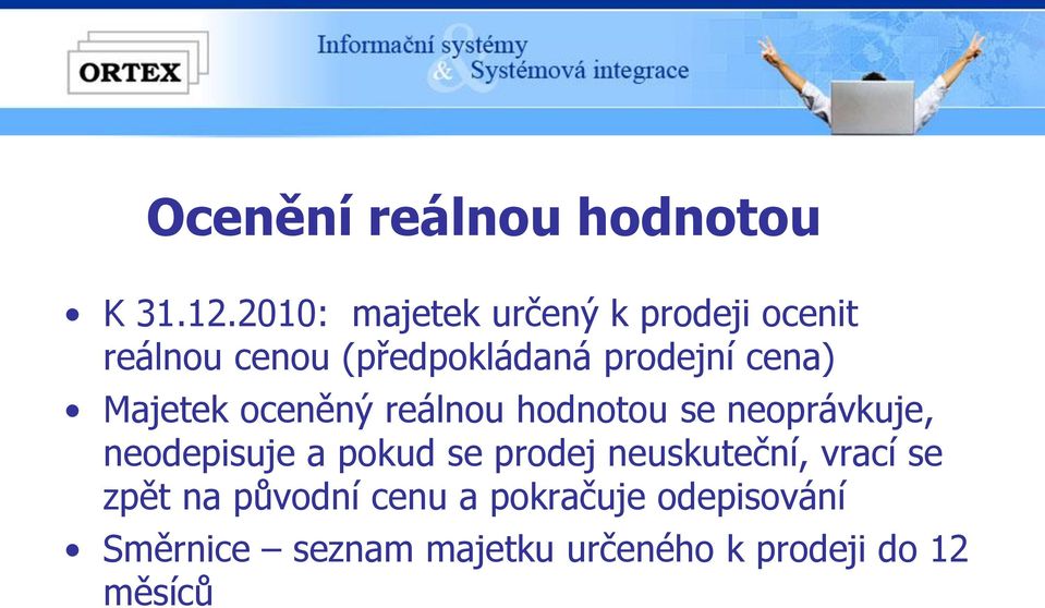 cena) Majetek oceněný reálnou hodnotou se neoprávkuje, neodepisuje a pokud se