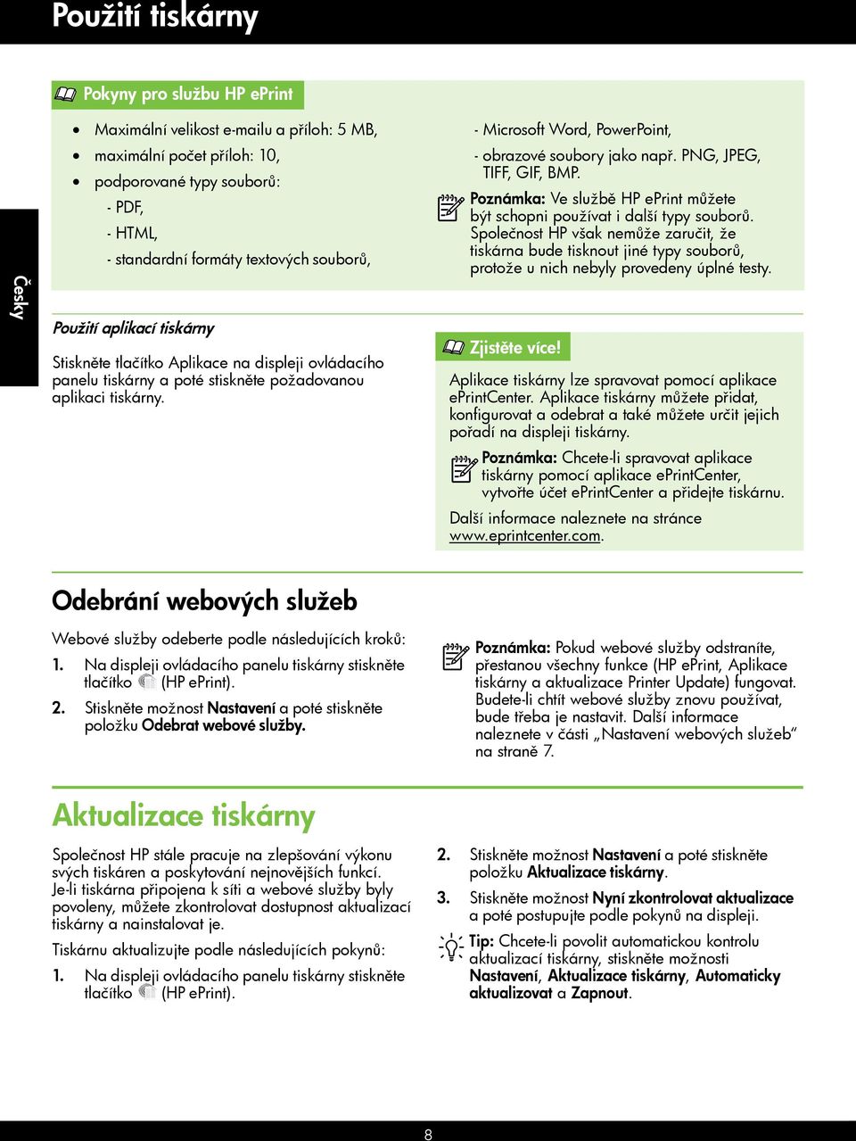 --Microsoft Word, PowerPoint, --obrazové soubory jako např. PNG, JPEG, TIFF, GIF, BMP. Poznámka: Ve službě HP eprint můžete být schopni používat i další typy souborů.