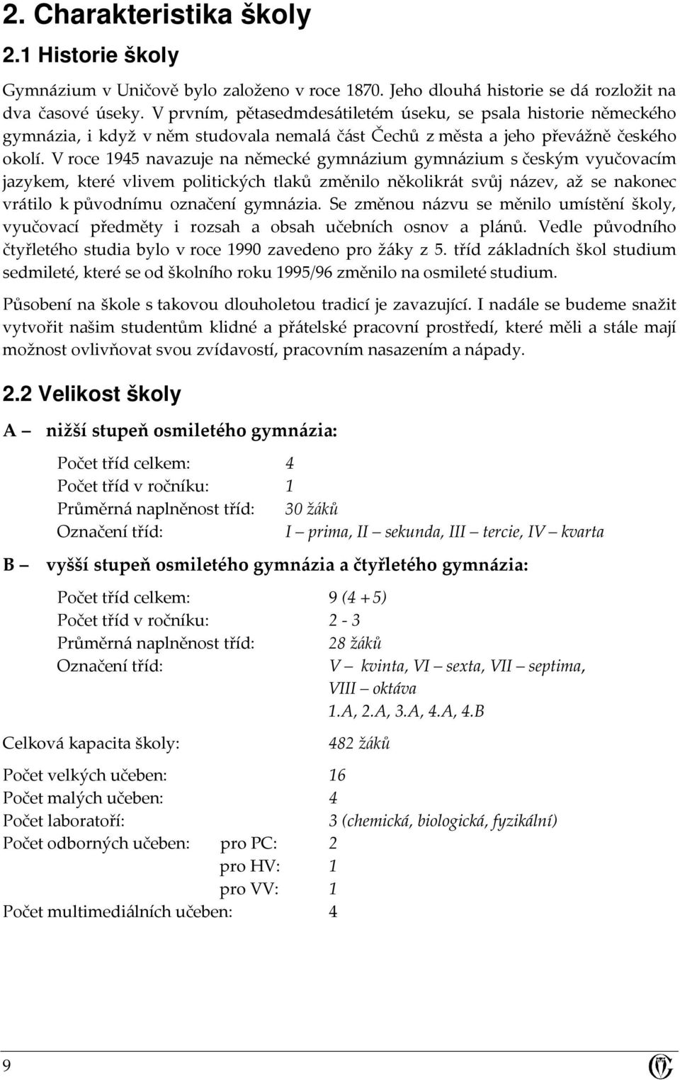 V roce 1945 navazuje na německé gymnázium gymnázium s českým vyučovacím jazykem, které vlivem politických tlaků změnilo několikrát svůj název, až se nakonec vrátilo k původnímu označení gymnázia.