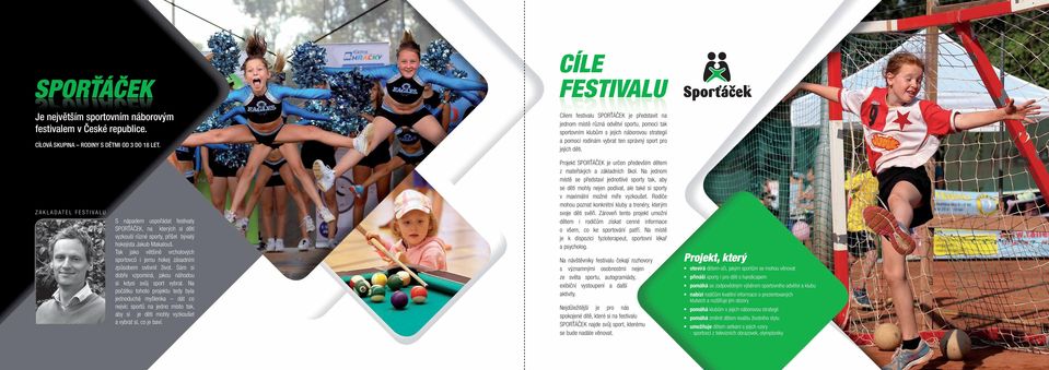 ZAKLADATEL FESTIVALU S nápadem uspořádat festivaly SPORŤÁČEK, na kterých si děti vyzkouší různé sporty, přišel bývalý hokejista Jakub Makalouš.