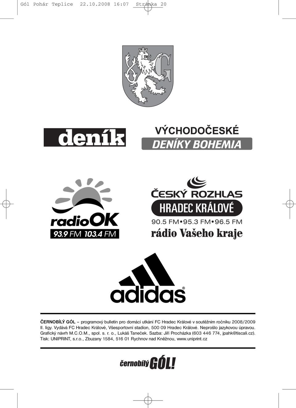 Vydává FC Hradec Králové, Všesportovní stadion, 500 09 Hradec Králové. Neprošlo jazykovou úpravou. Grafický návrh M.C.O.
