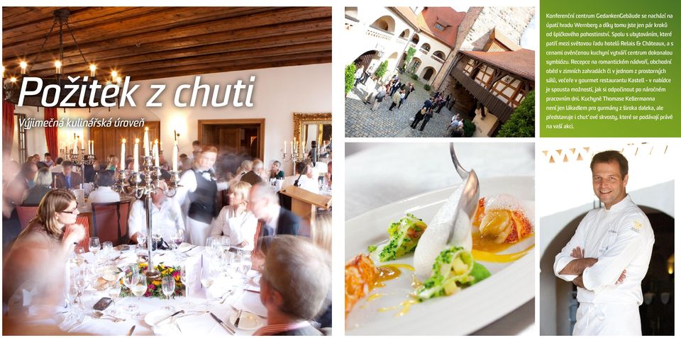 Recepce na romantickém nádvoří, obchodní oběd v zimních zahradách či v jednom z prostorných sálů, večeře v gourmet restaurantu Kastell - v nabídce je spousta možností,