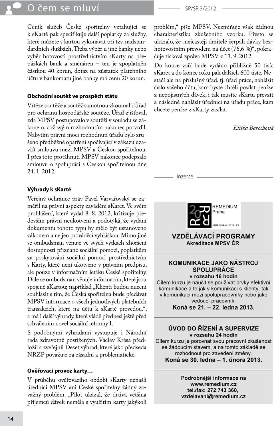 20 korun. Obchodní soutěž ve prospěch státu Vítěze soutěže a soutěž samotnou zkoumal i Úřad pro ochranu hospodářské soutěže.