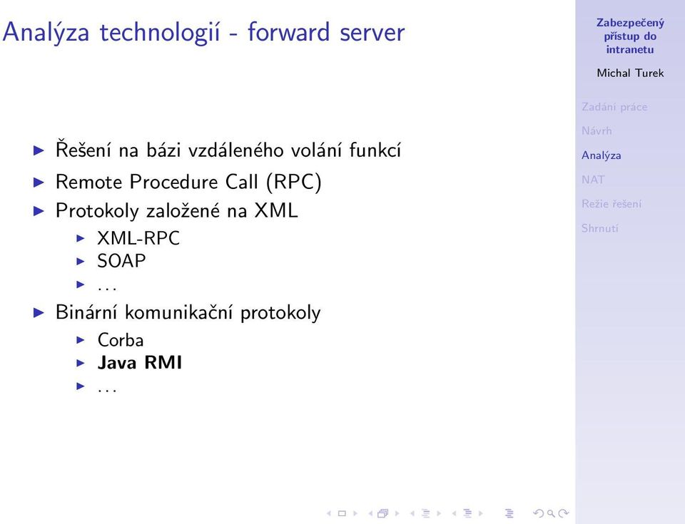 (RPC) Protokoly založené na XML XML-RPC SOAP.