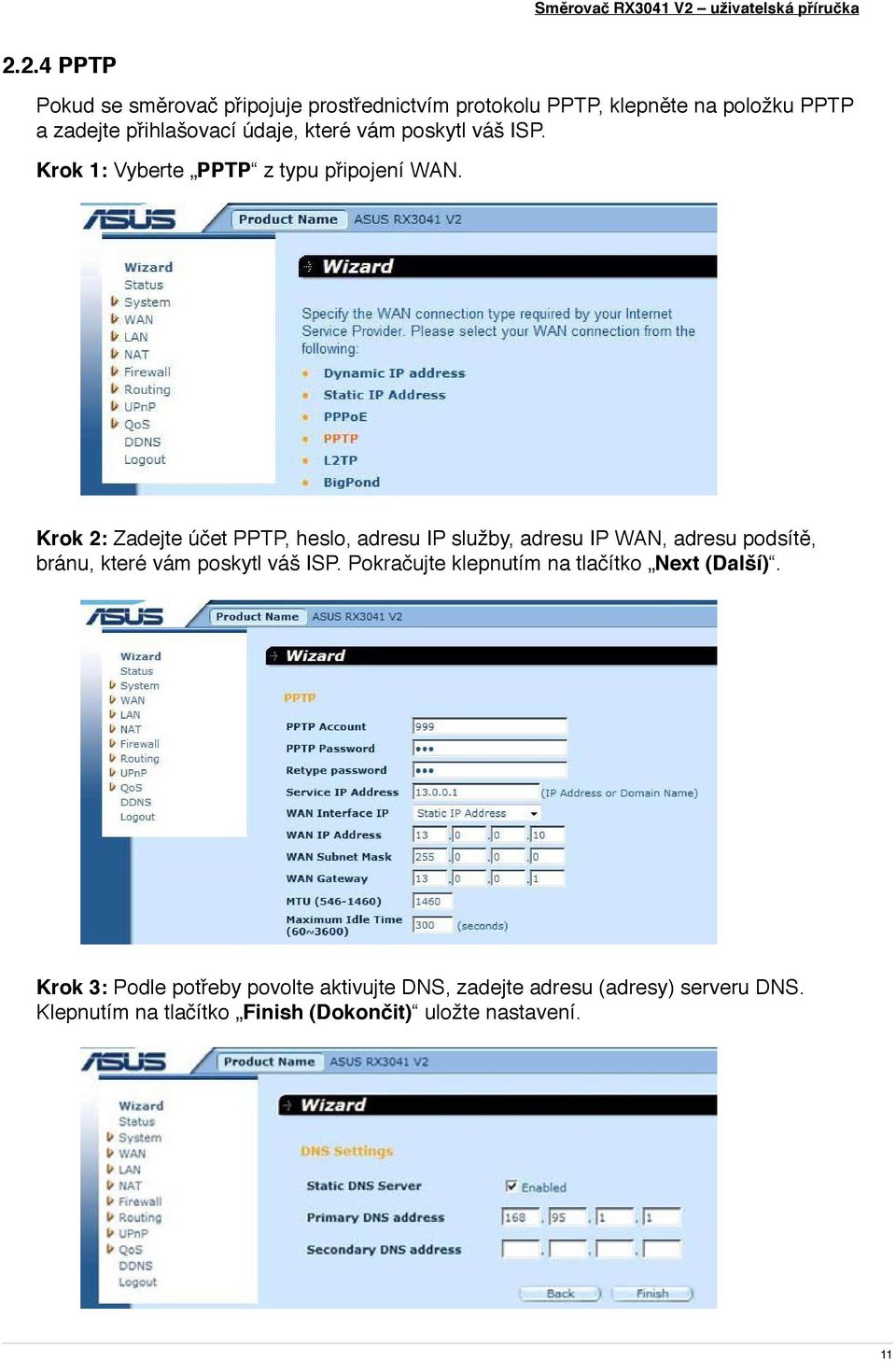 Krok 2: Zadejte účet PPTP, heslo, adresu IP služby, adresu IP WAN, adresu podsítě, bránu, které vám poskytl váš ISP.