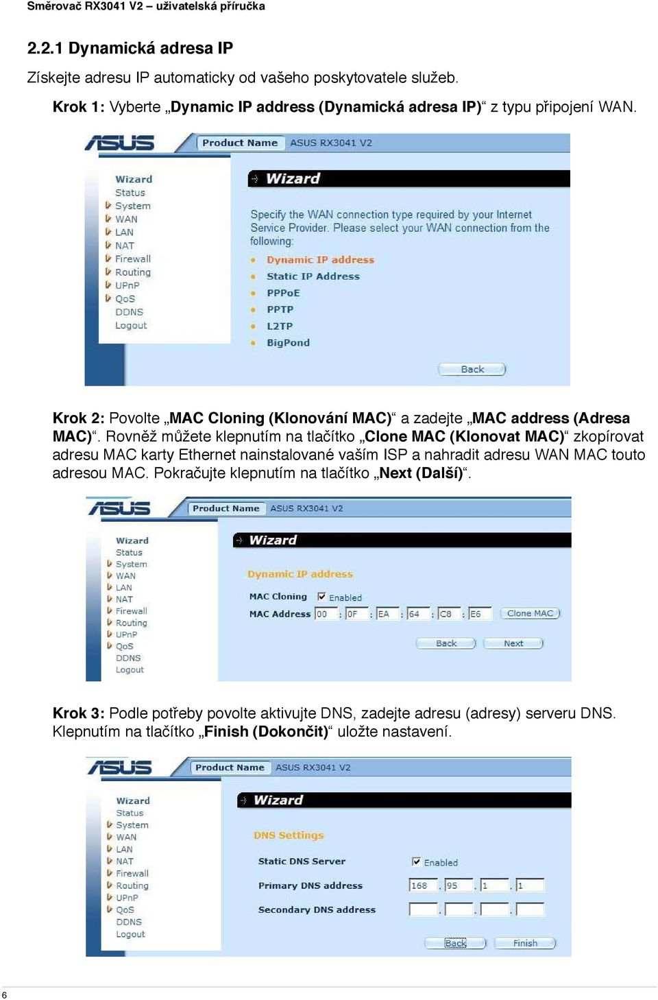 Krok 2: Povolte MAC Cloning (Klonování MAC) a zadejte MAC address (Adresa MAC).