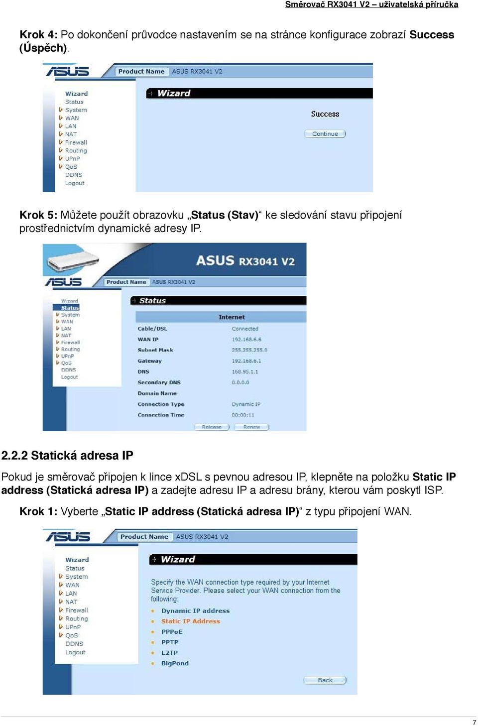 2.2 Statická adresa IP Pokud je směrovač připojen k lince xdsl s pevnou adresou IP, klepněte na položku Static IP address