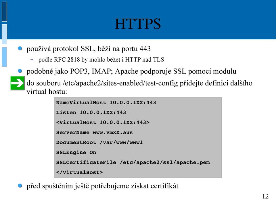 NameVirtualHost 10.0.0.1XX:443 Listen 10.0.0.1XX:443 <VirtualHost 10.0.0.1XX:443> ServerName www.vmxx.