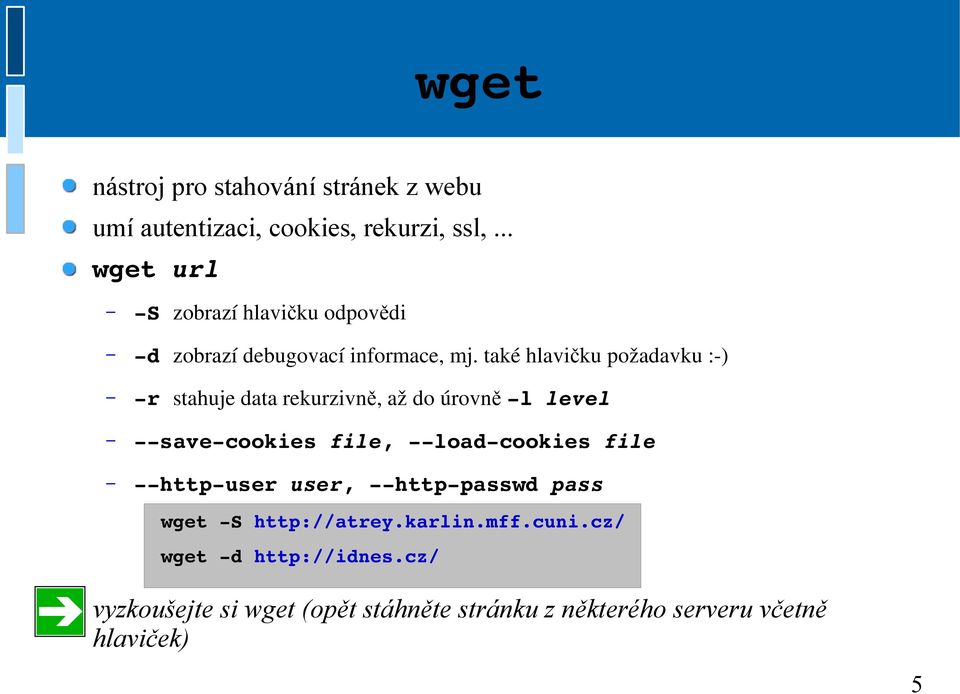 také hlavičku požadavku :-) r stahuje data rekurzivn ě, až do úrovn ě l level save cookies file, load cookies