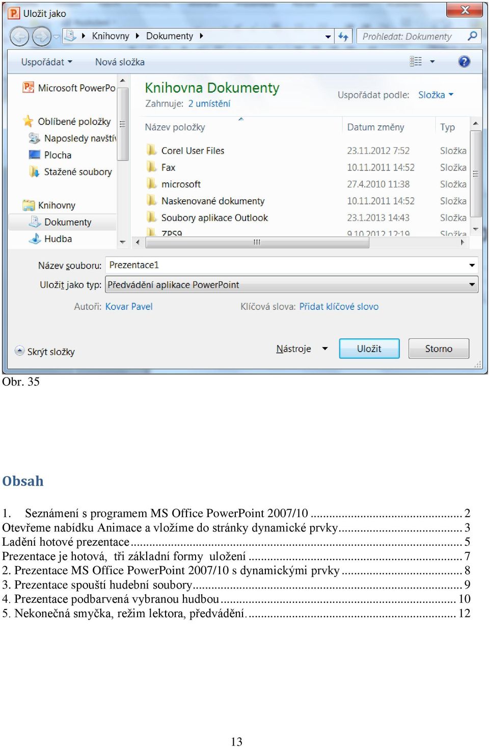 .. 5 Prezentace je hotová, tři základní formy uložení... 7 2.