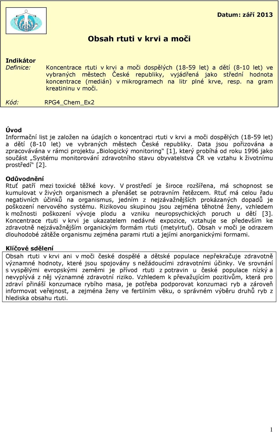 RPG4_Chem_Ex2 Úvod Informační list je založen na údajích o koncentraci rtuti v krvi a moči dospělých (18-59 let) a dětí (8-10 let) ve vybraných městech České republiky.