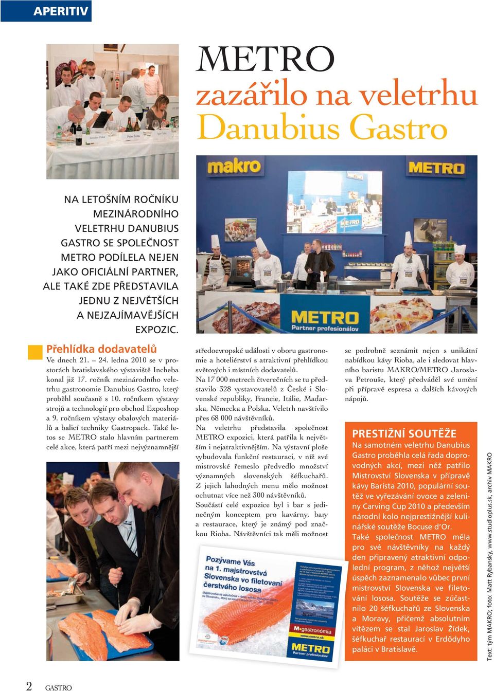 ročník mezinárodního veletrhu gastronomie Danubius Gastro, který proběhl současně s 10. ročníkem výstavy strojů a technologií pro obchod Exposhop a 9.
