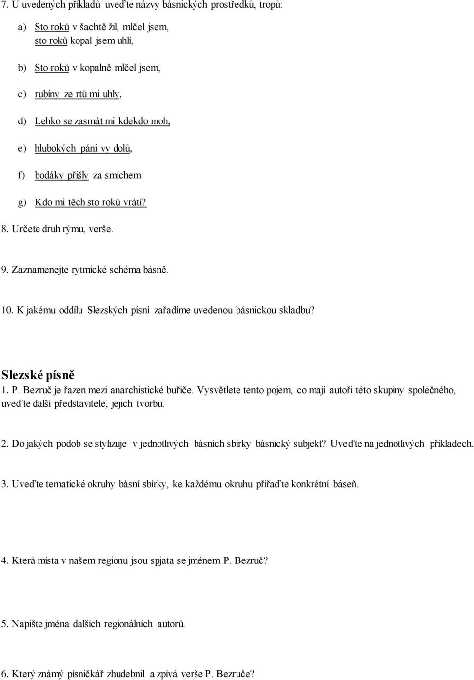 K jakému oddílu Slezských písní zařadíme uvedenou básnickou skladbu? Slezské písně 1. P. Bezruč je řazen mezi anarchistické buřiče.