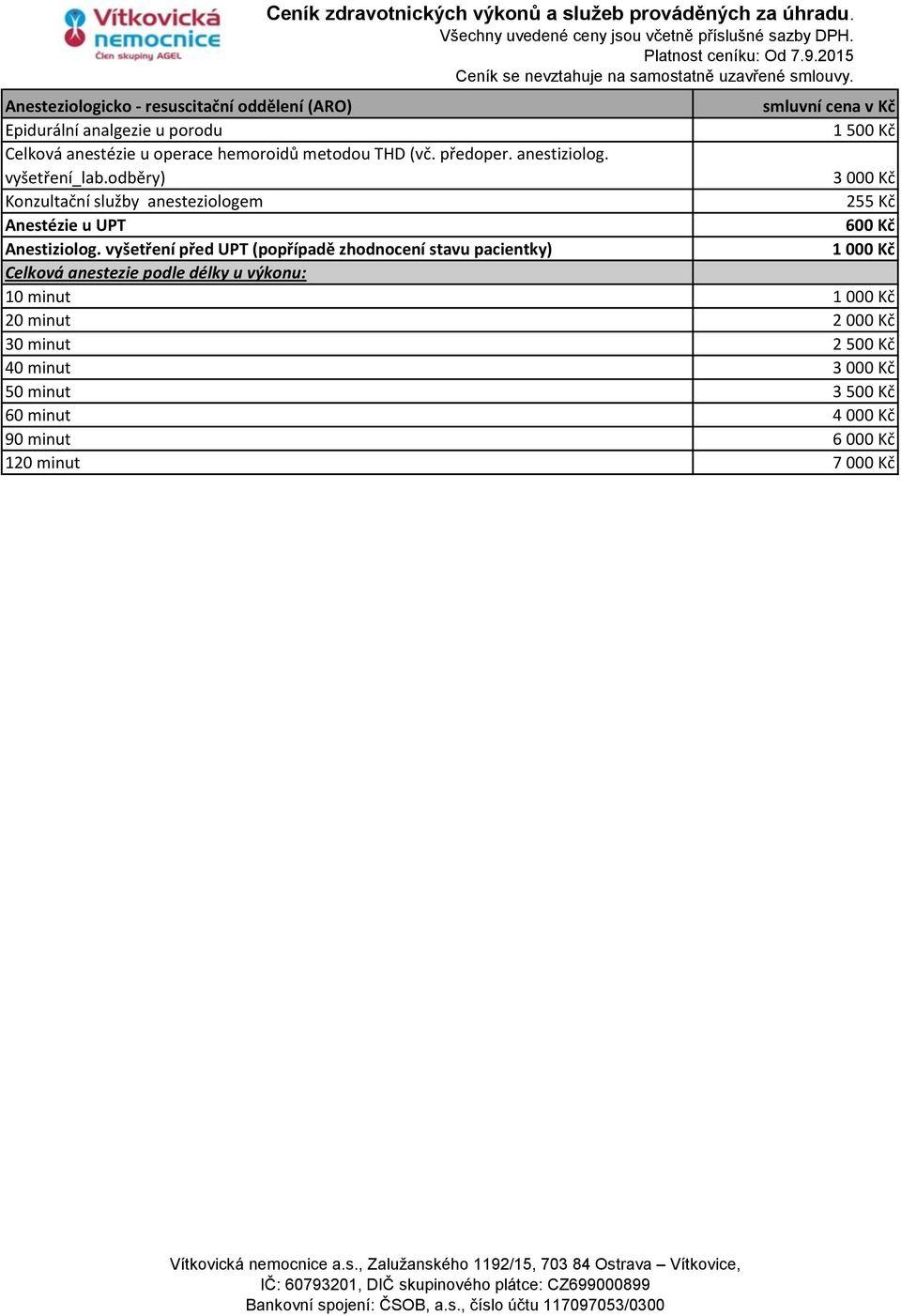 odběry) 3 000 Kč Konzultační služby anesteziologem 255 Kč Anestézie u UPT 600 Kč Anestiziolog.