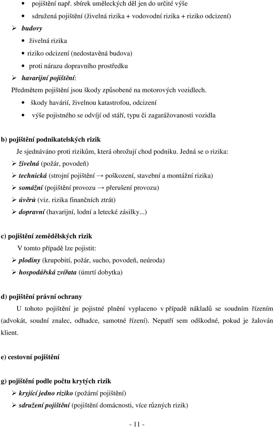 prostedku havarijní pojištní: Pedmtem pojištní jsou škody zpsobené na motorových vozidlech.