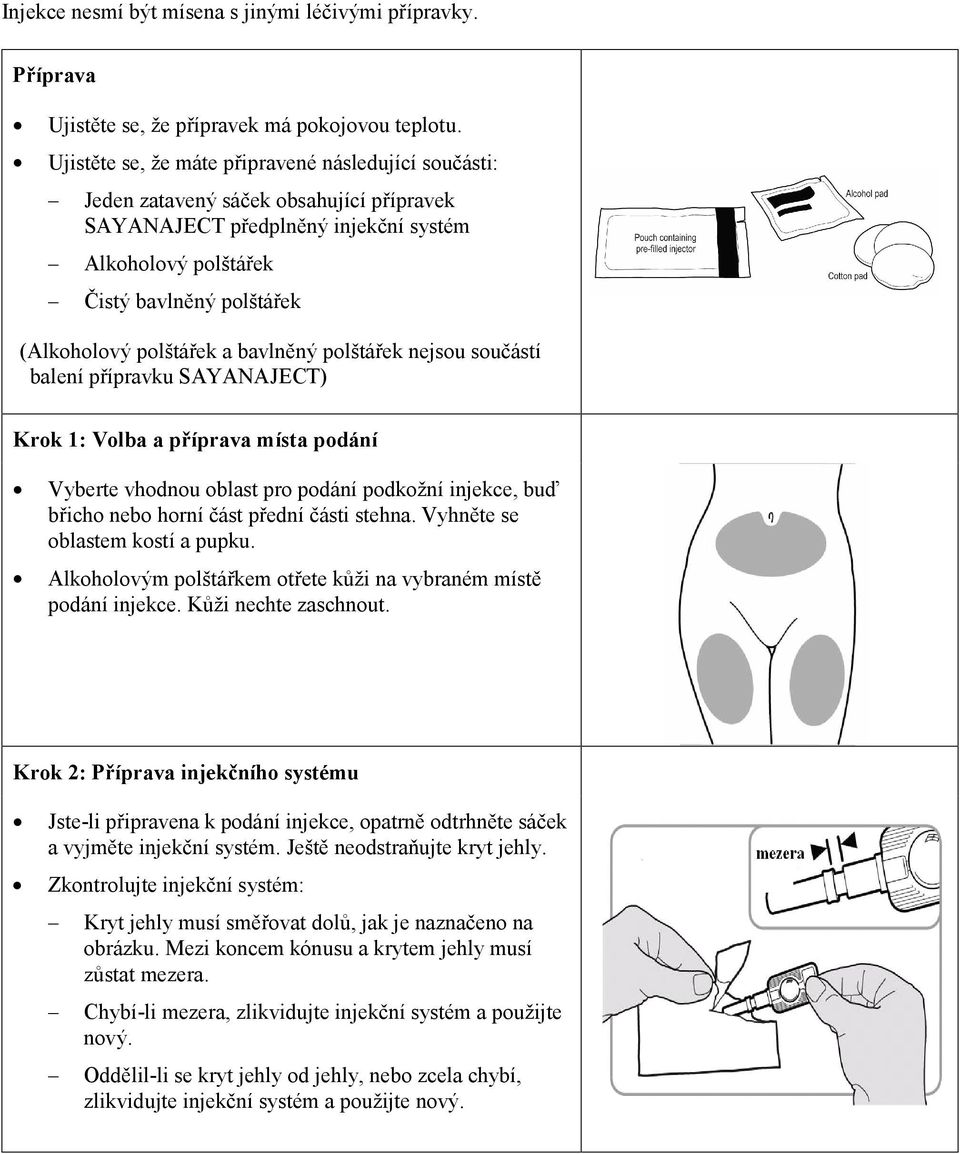polštářek a bavlněný polštářek nejsou součástí balení přípravku SAYANAJECT) Krok 1: Volba a příprava místa podání Vyberte vhodnou oblast pro podání podkožní injekce, buď břicho nebo horní část přední