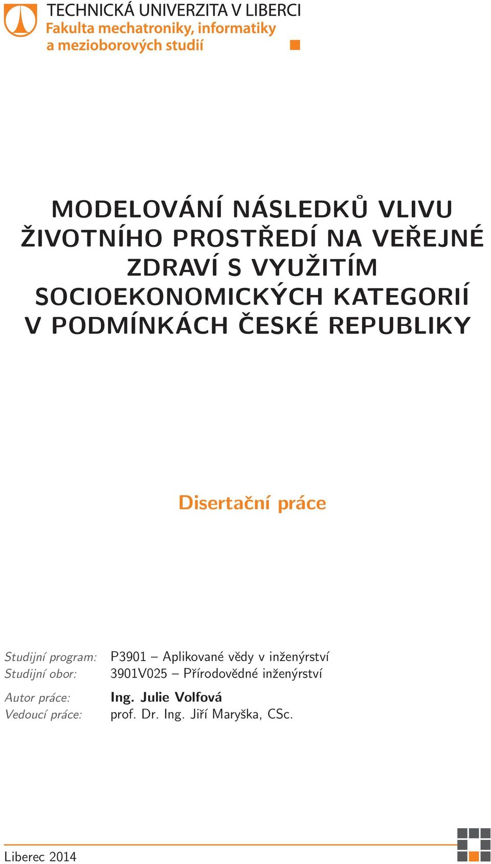 program: Studijní obor: Autor práce: Vedoucí práce: P3901 Aplikované vědy v