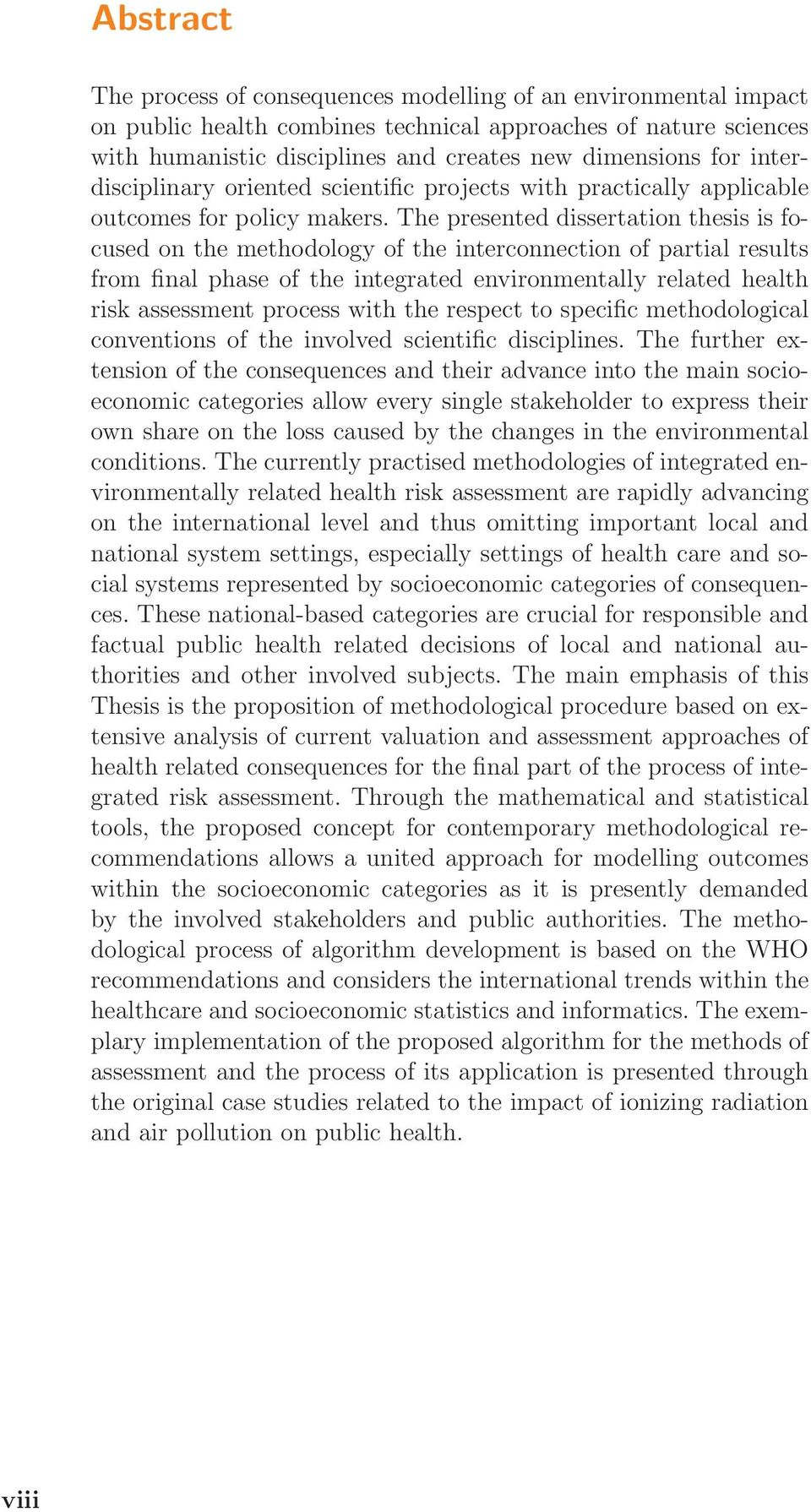 The presented dissertation thesis is focused on the methodology of the interconnection of partial results from final phase of the integrated environmentally related health risk assessment process