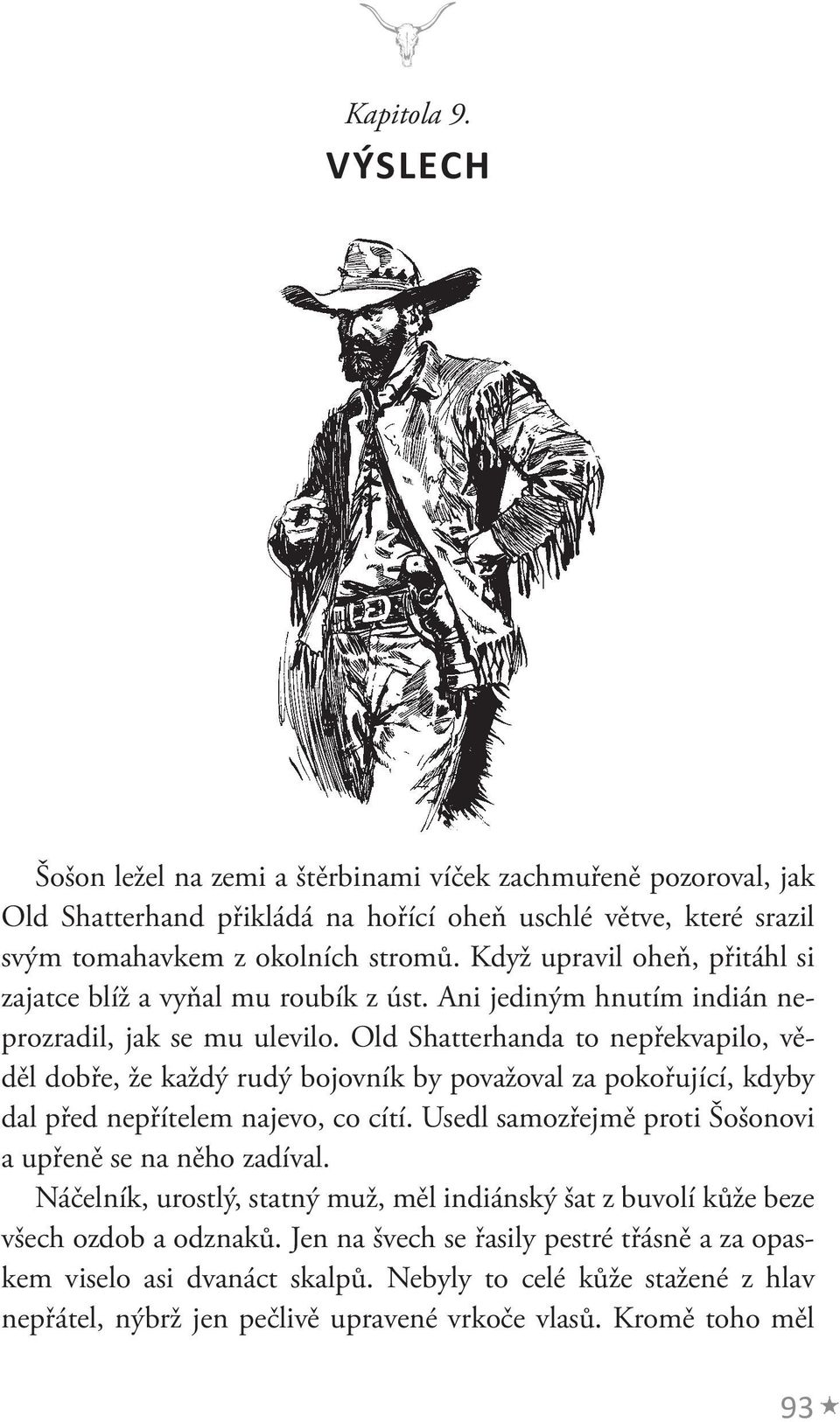 Old Shatterhanda to nepřekvapilo, věděl dobře, že každý rudý bojovník by považoval za pokořující, kdyby dal před nepřítelem najevo, co cítí.