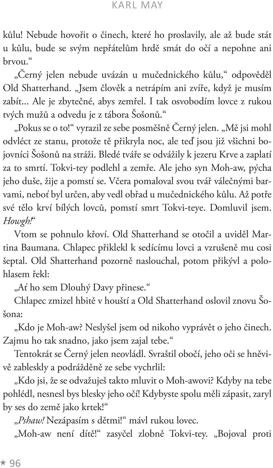 I tak osvobodím lovce z rukou tvých mužů a odvedu je z tábora Šošonů. Pokus se o to! vyrazil ze sebe posměšně Černý jelen.